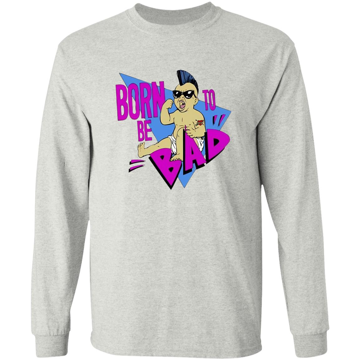 Born To Be Bad Shirt