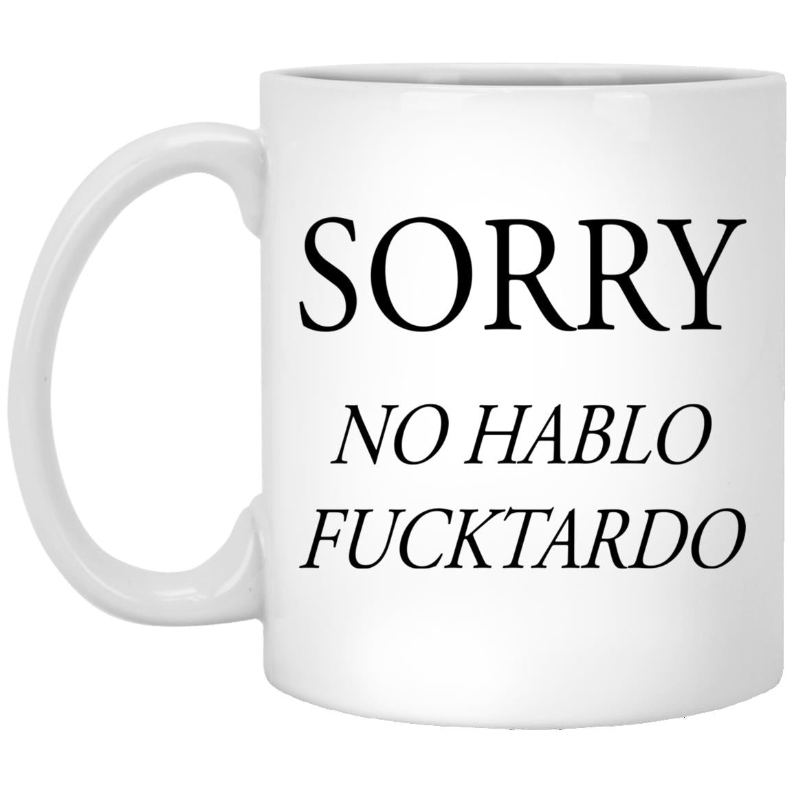 Sorry No Hablo Fucktardo Mugs