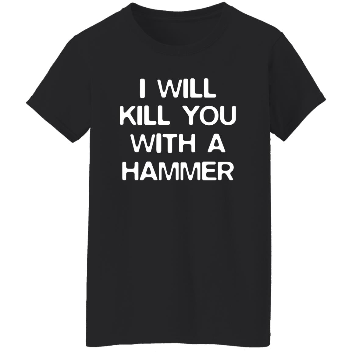 I Will Kill You With A Hammer Shirt