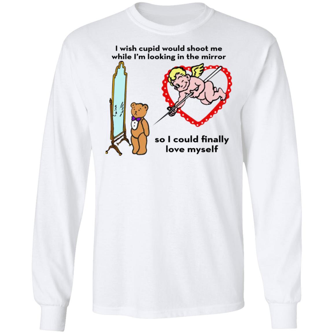 I Wish Cupid Would Shoot Me So I Could Finally Love Myself Shirt