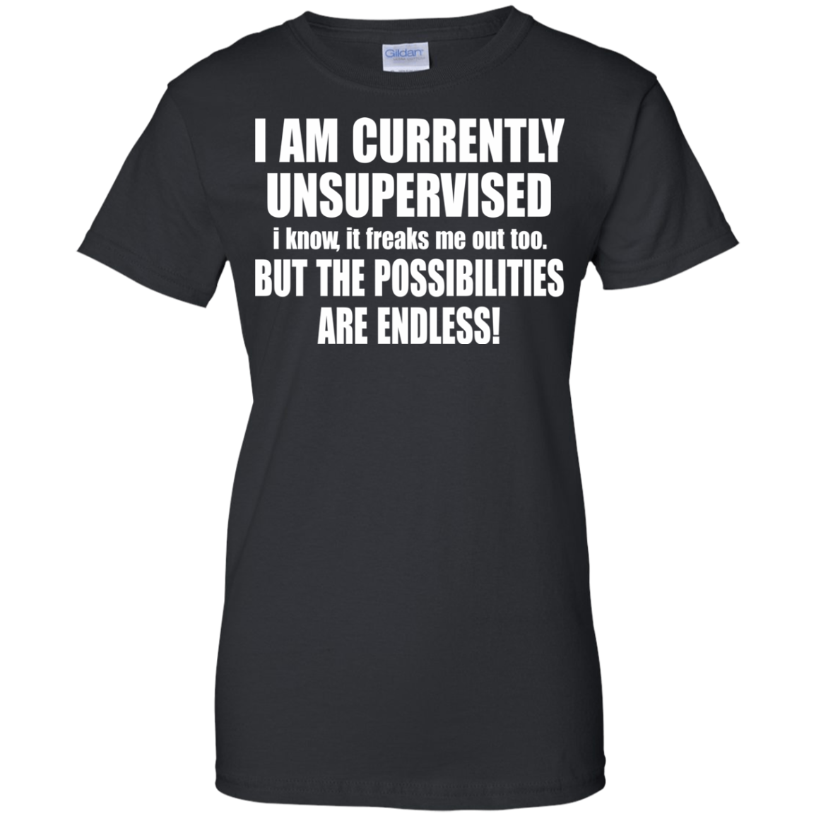I Am Currently Unsupervised - But The Possibilities Are Endless T-Shirt - TeeDragons