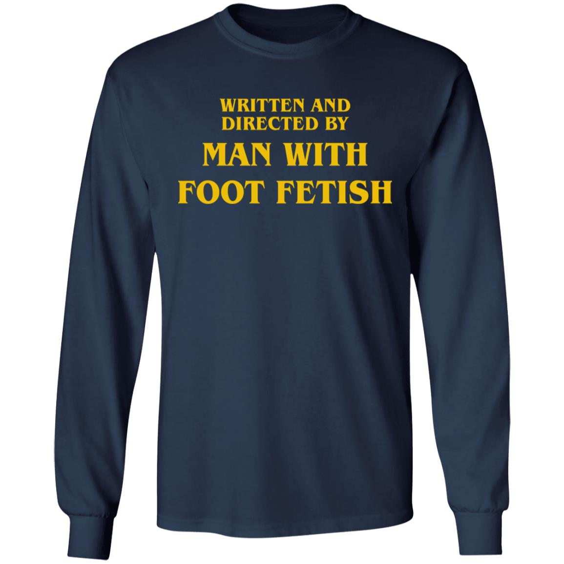 Written And Directed By Man With Foot Fetish Shirt
