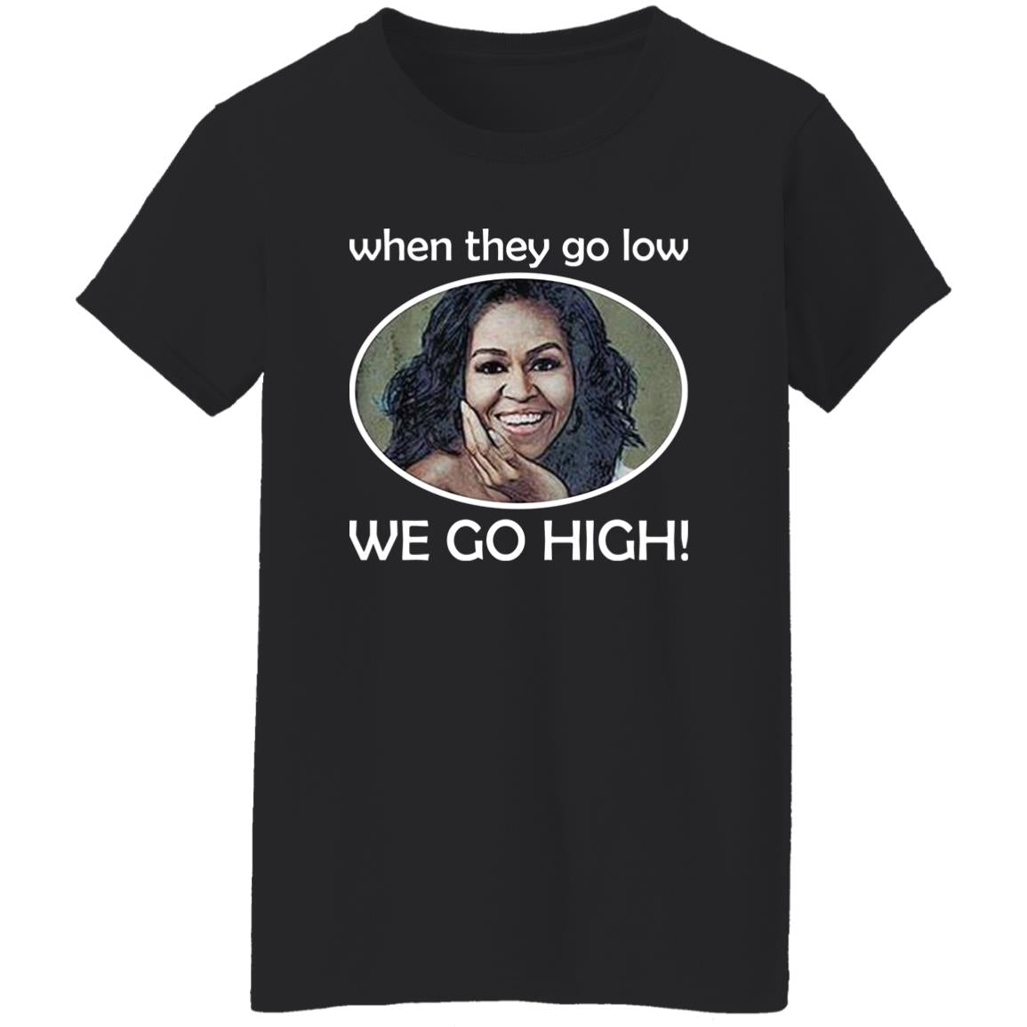 Michelle – When They Go Low We Go High Shirt
