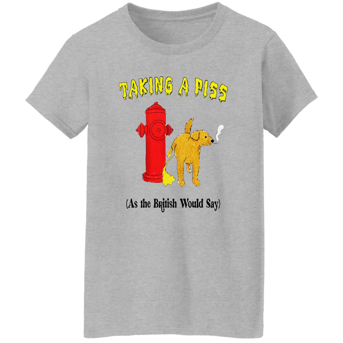 Taking A Piss As The British Would Say Shirt