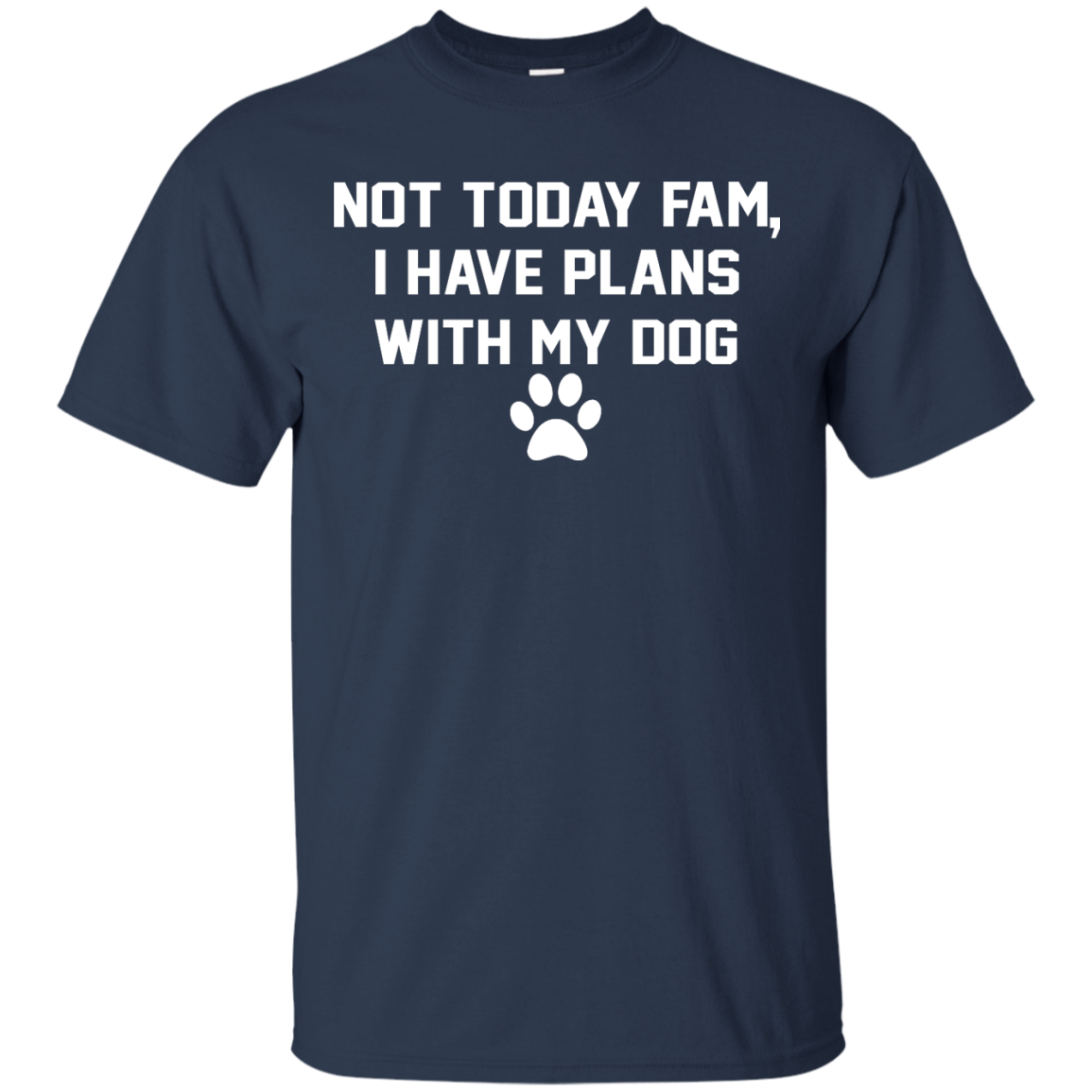 Not Today Fam, I Have Plans With My Dog Shirt, Hoodie, Tank - TeeDragons