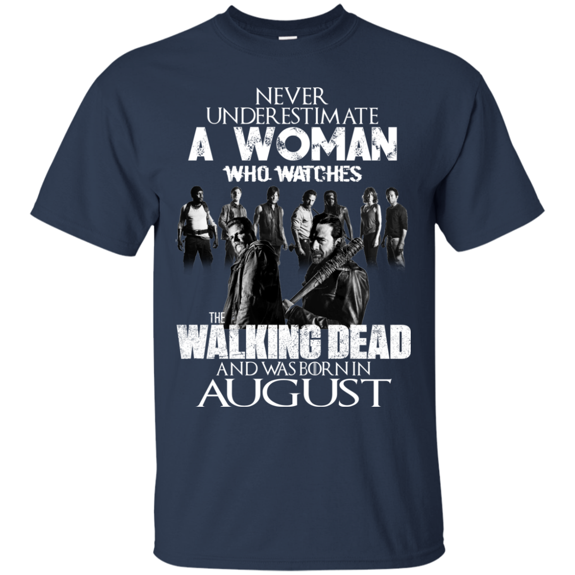 Never Underestimate A Woman Who Watches The Walking Dead And Was Born In August T-Shirt - TeeDragons