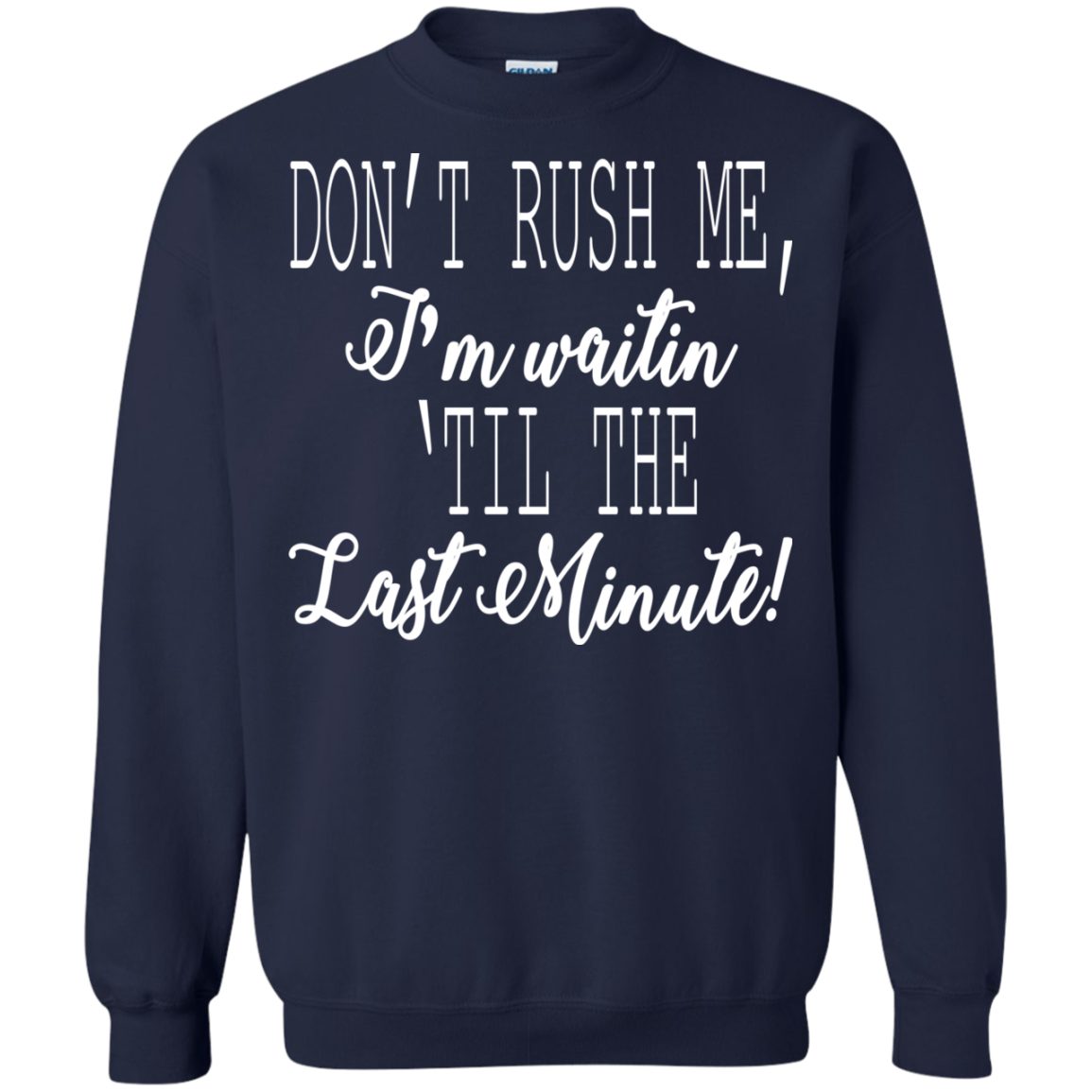 Don't Rush Me, I'm Waitin 'Til The Last Minute Shirt, Hoodie - TeeDragons