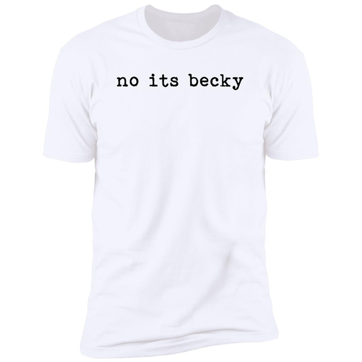 No Its Becky Shirt