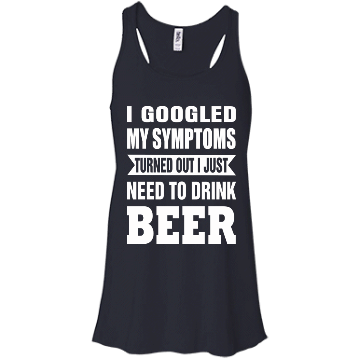 I Googled My Symptoms Turned Out I Just Need To Drink Beer T-Shirt - TeeDragons