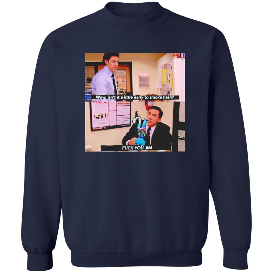 Isn’t It A Little Early To Smoke Hash – Fuck You Jim Shirt
