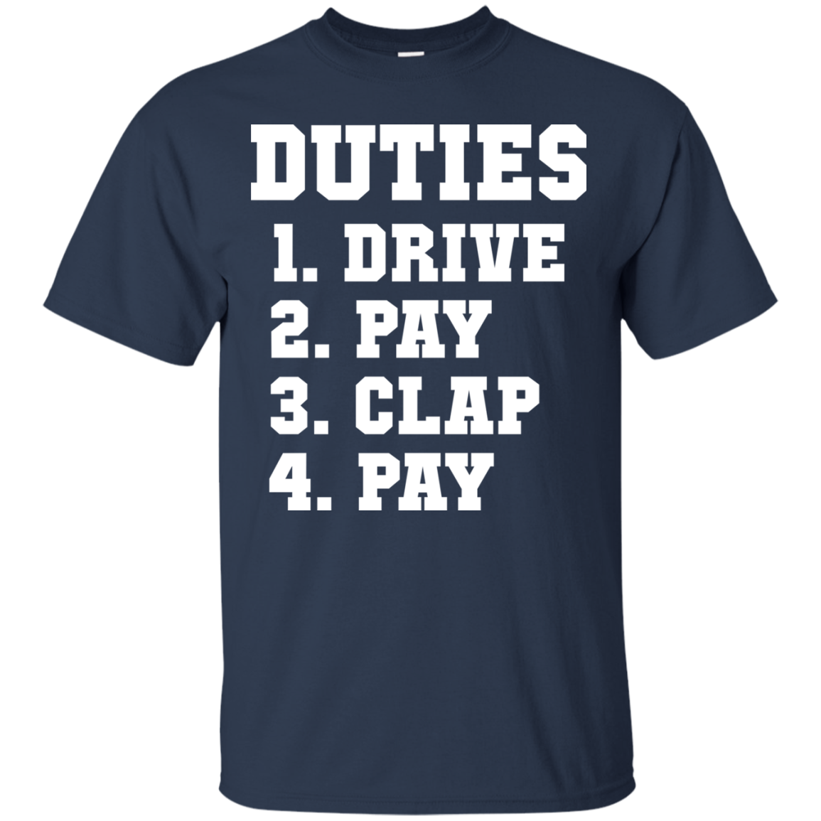 Duties 1. Drive 2. Pay 3. Clap 4. Pay Shirt - TeeDragons