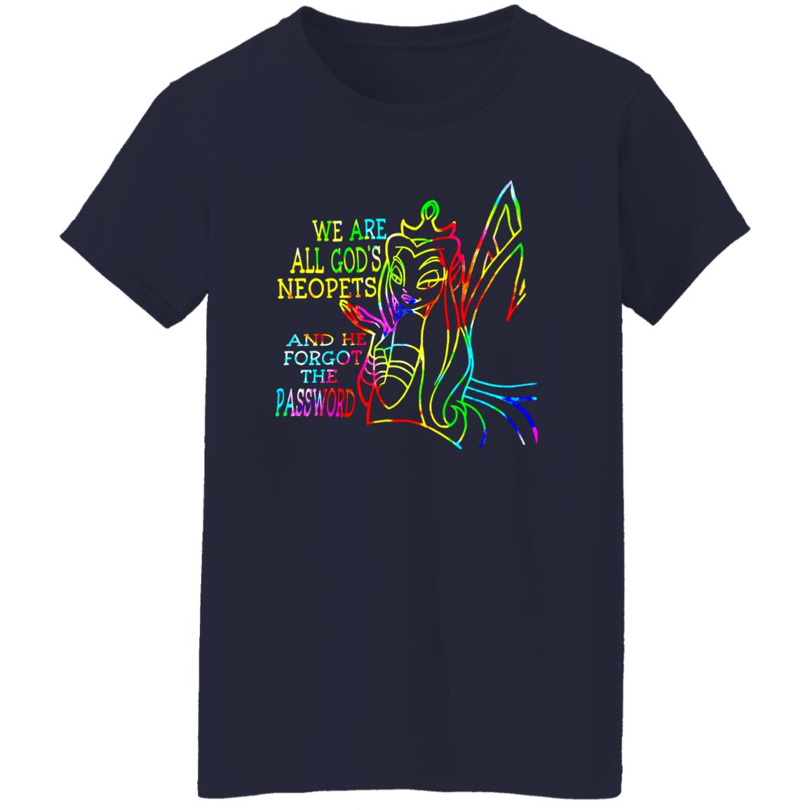 We Are All God's Neopets And He Forgot The Password Shirt