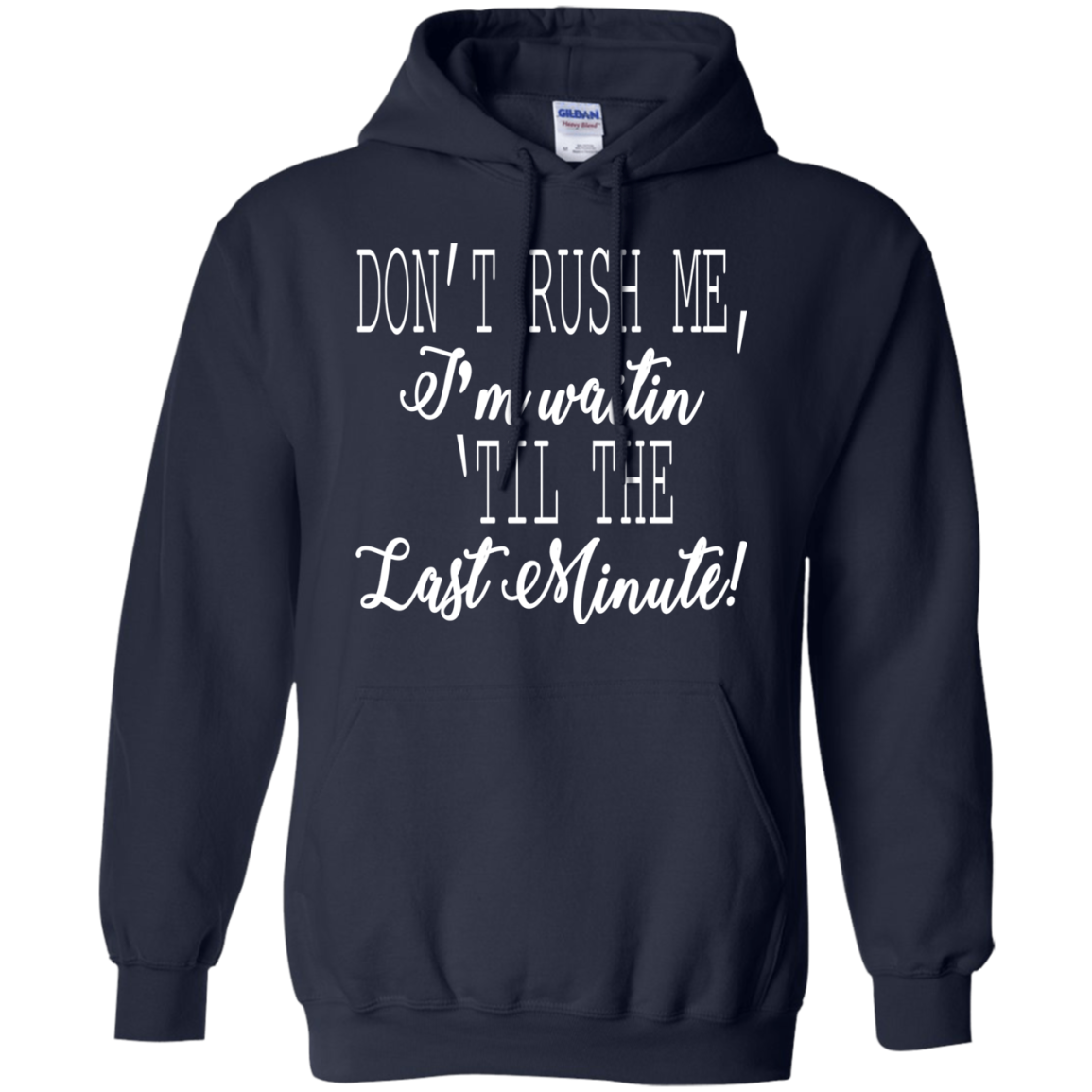 Don't Rush Me, I'm Waitin 'Til The Last Minute Shirt, Hoodie - TeeDragons