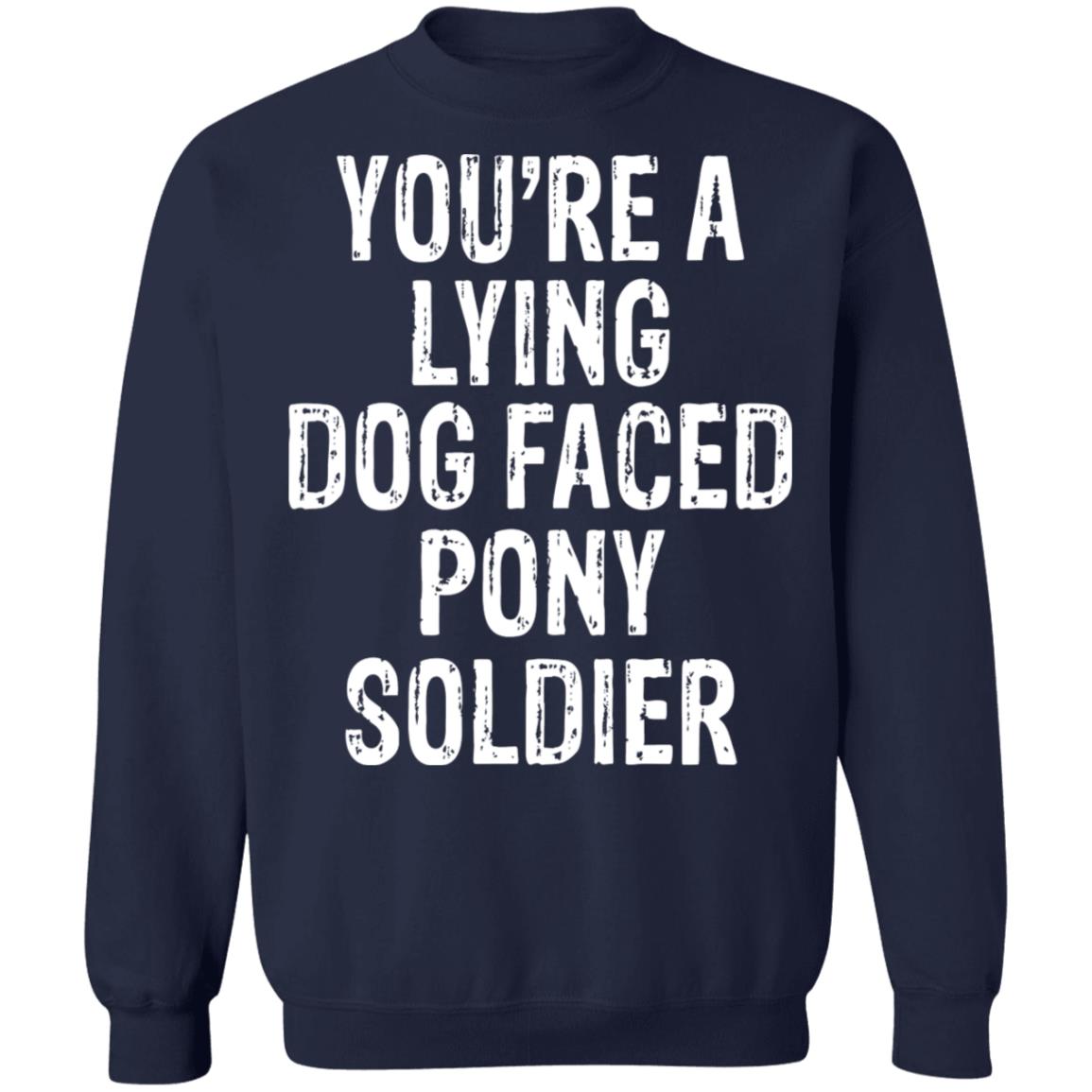 You're A Lying Dog Faced Pony Soldier Shirt