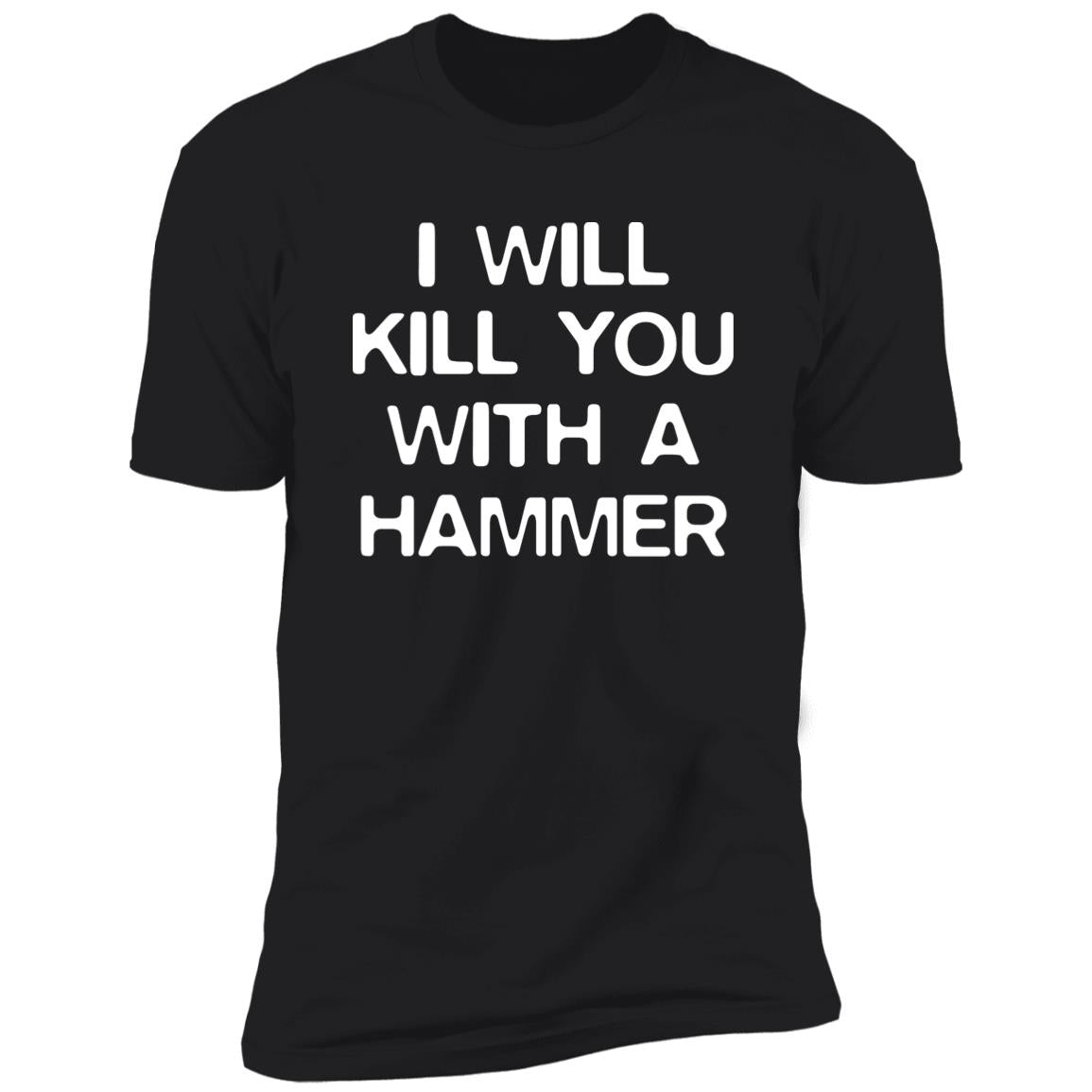 I Will Kill You With A Hammer Shirt