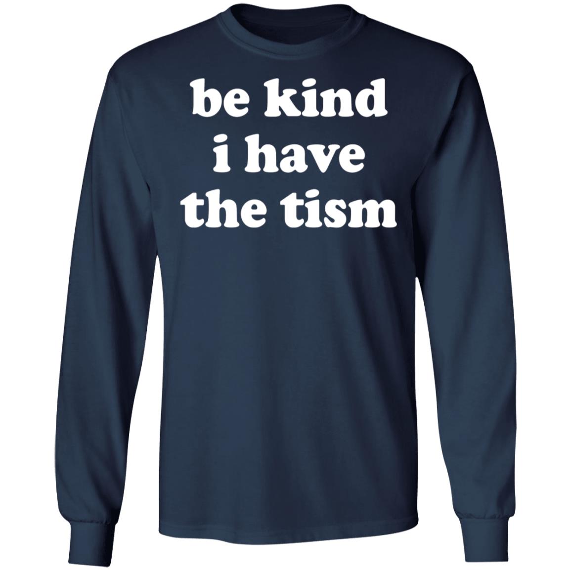 Be kind i have the tism shirt