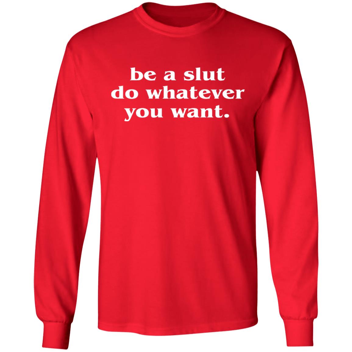 Be A Slut Do Whatever You Want Shirt