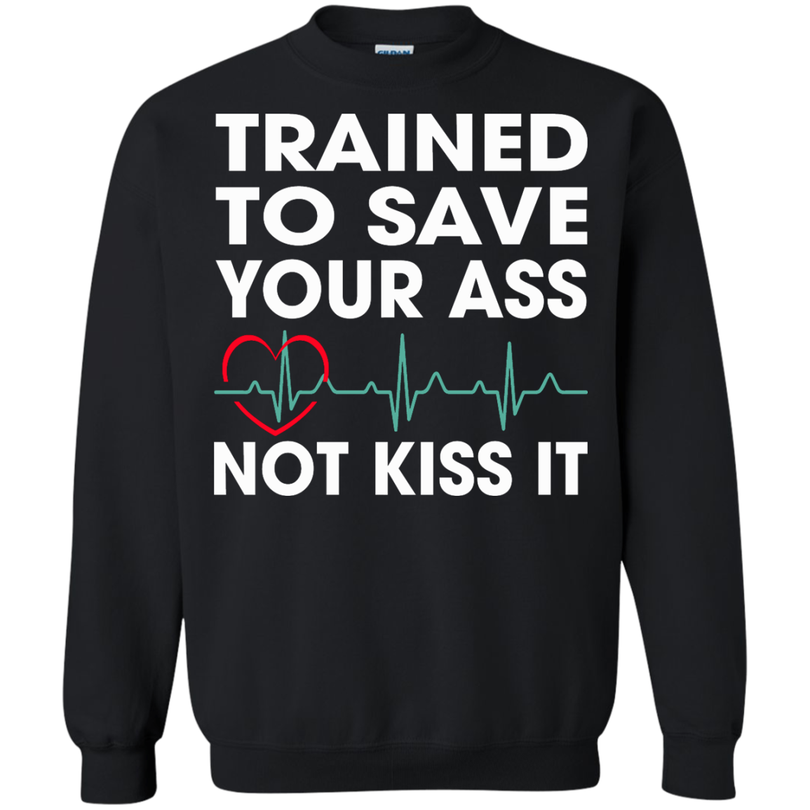 Trained To Save Your Ass Not Kiss It Shirt, Hoodie, Tank - TeeDragons