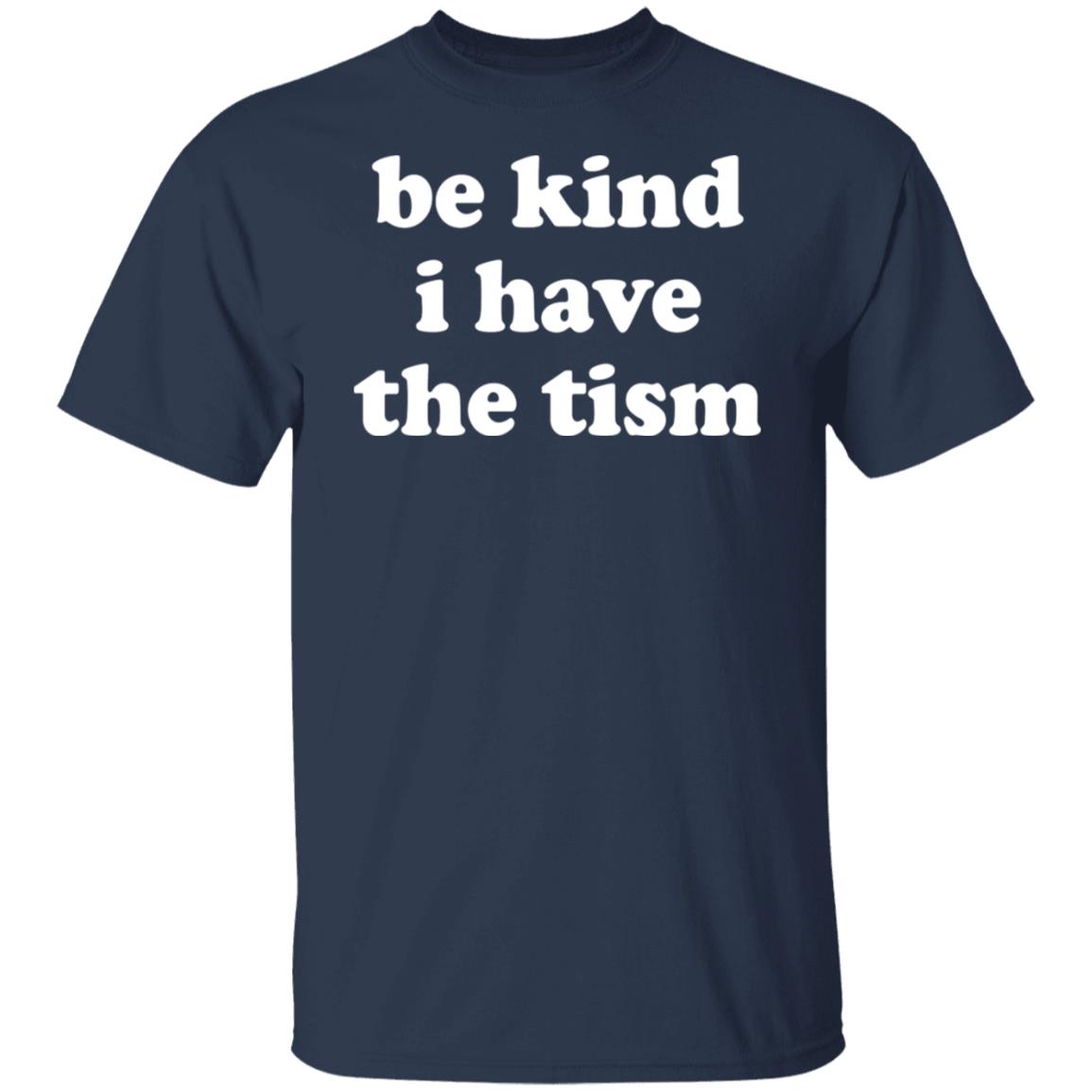 Be kind i have the tism shirt