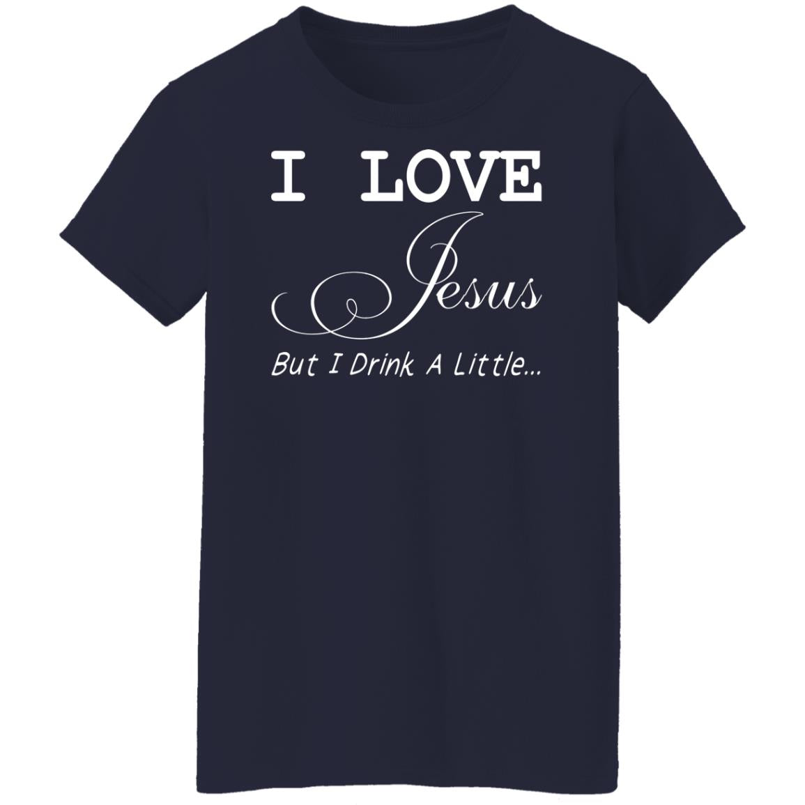 I Love Jesus But I Drink A Little Shirt