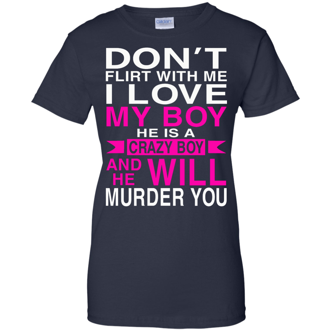 Don't Flirt With Me - I Love My Boy He Is A Crazy Boy And He Will Murder You T-Shirt - TeeDragons