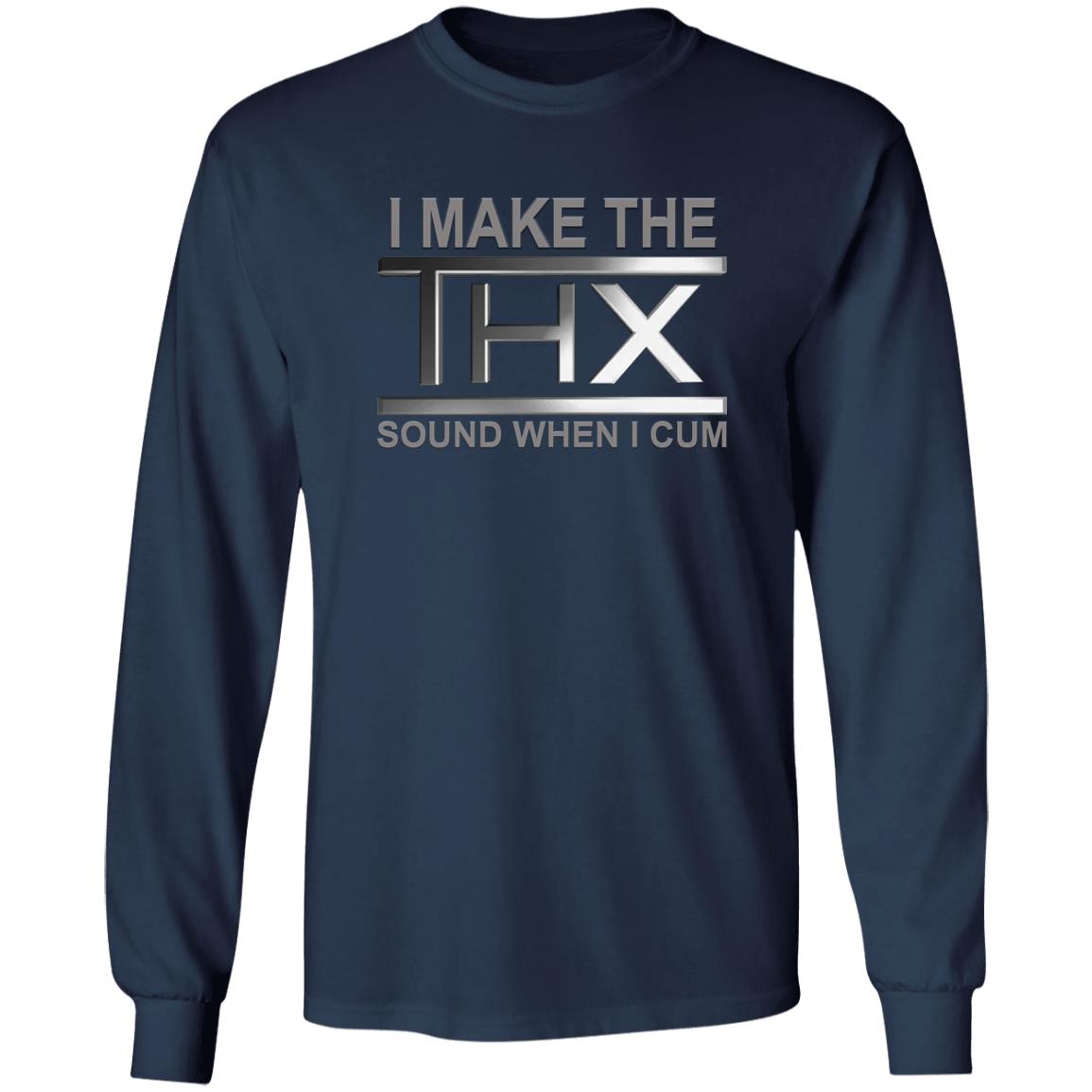 I Make The THX Sound When I Cum Shirt
