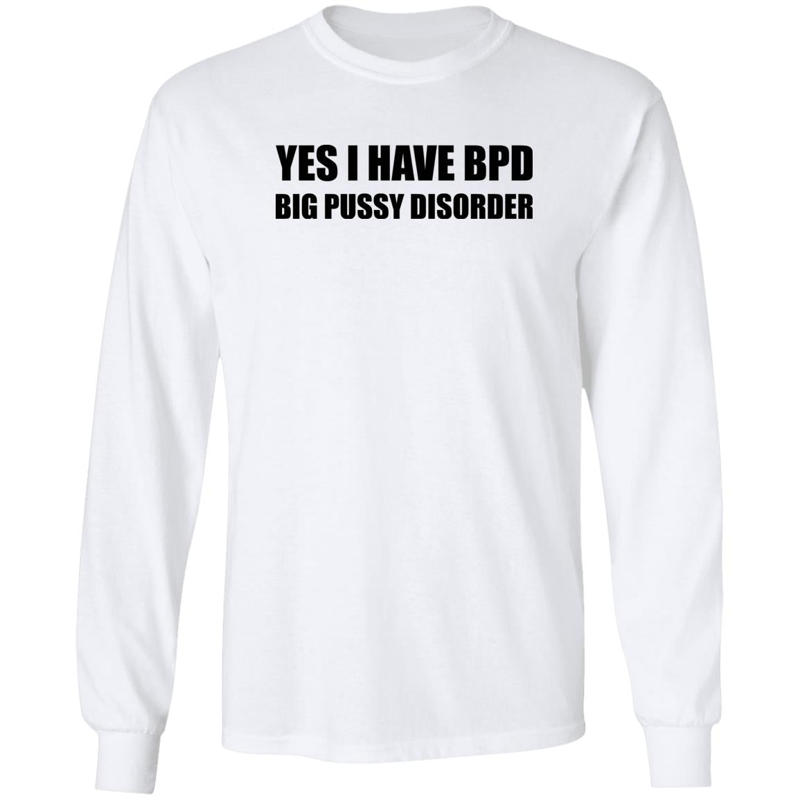 Yes I Have BPD Big Pussy Disorder Shirt