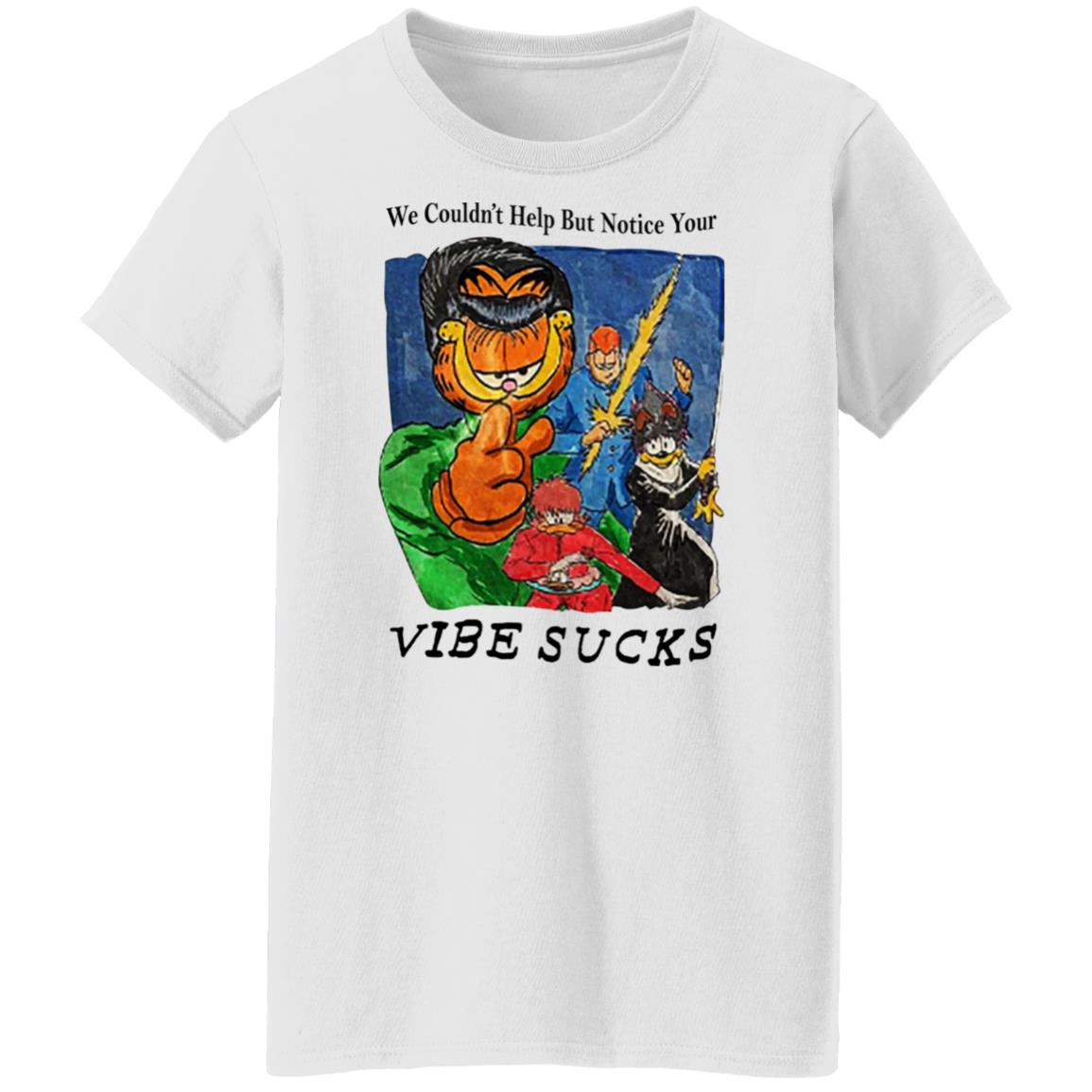 Garfield We Couldn’t Help But Notice Your Vibe Sucks Shirt
