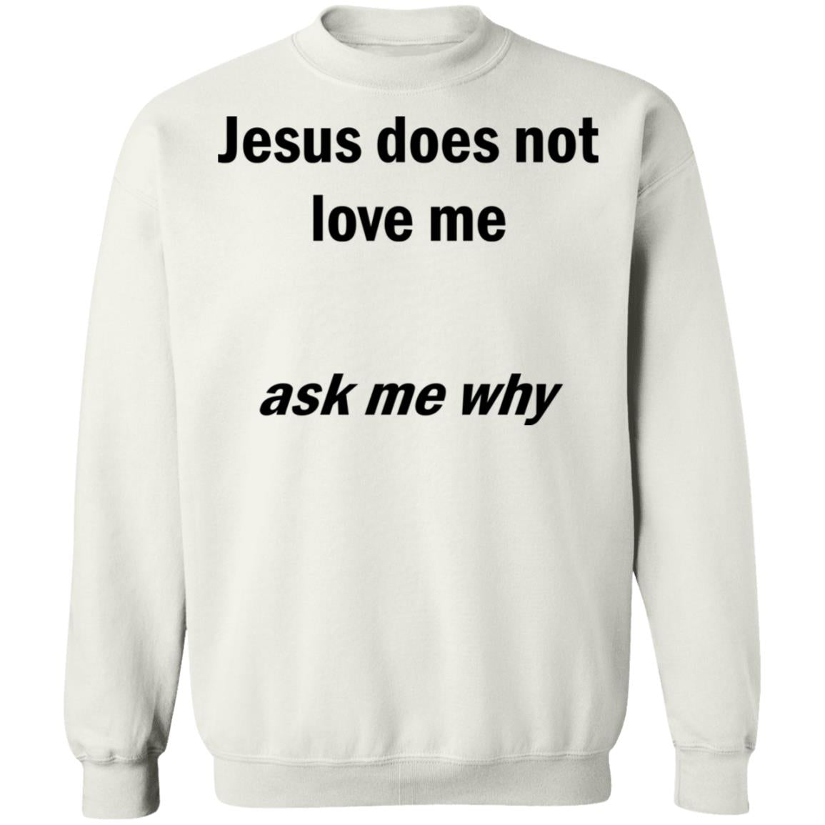 Jesus Does Not Love Me - Ask Me Why Shirt