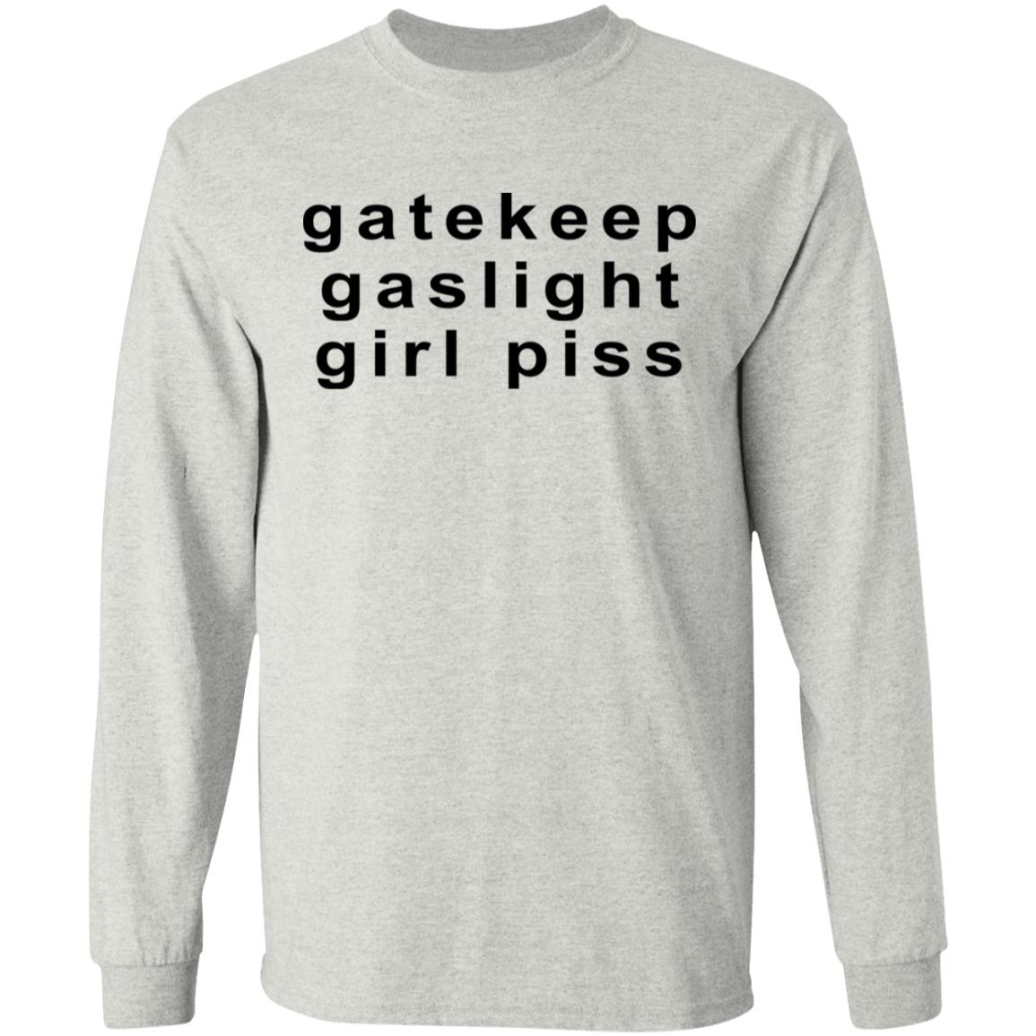 Gatekeep Gaslight Girl Piss Shirt