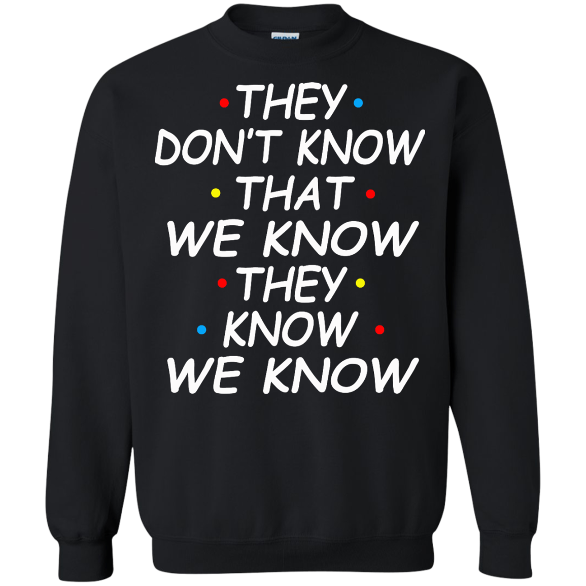 They Don't Know That We Know They Know We Know Shirt, Hoodie - TeeDragons