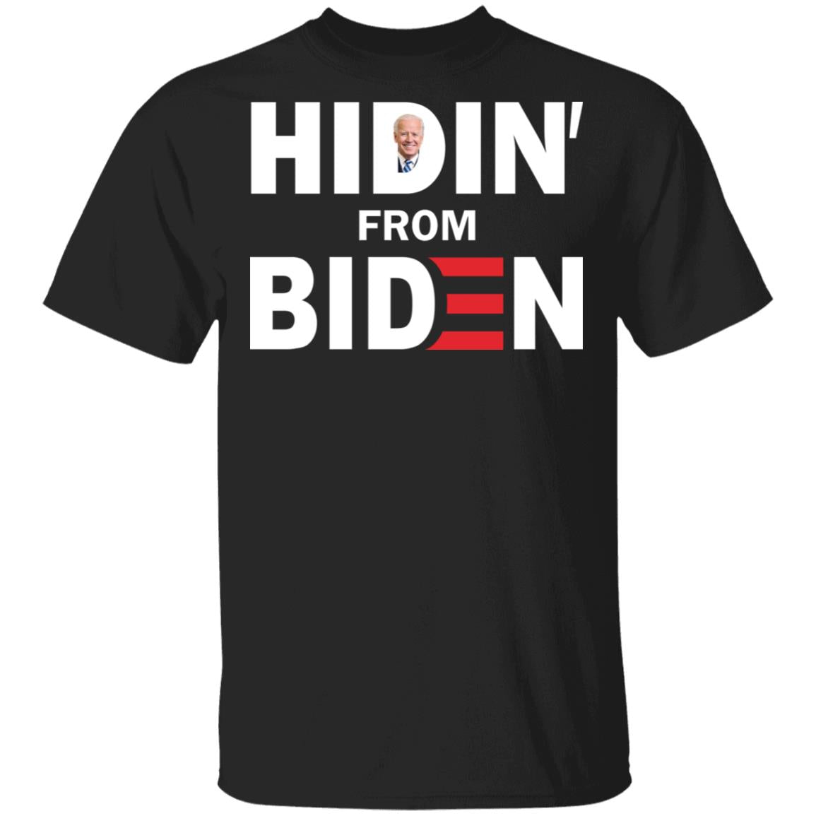 Hidin' From Biden Shirt - TeeDragons