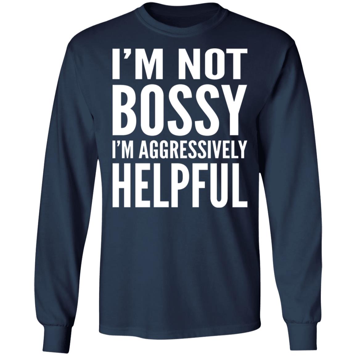 I'm Not Bossy I'm Aggressively Helpful Shirt