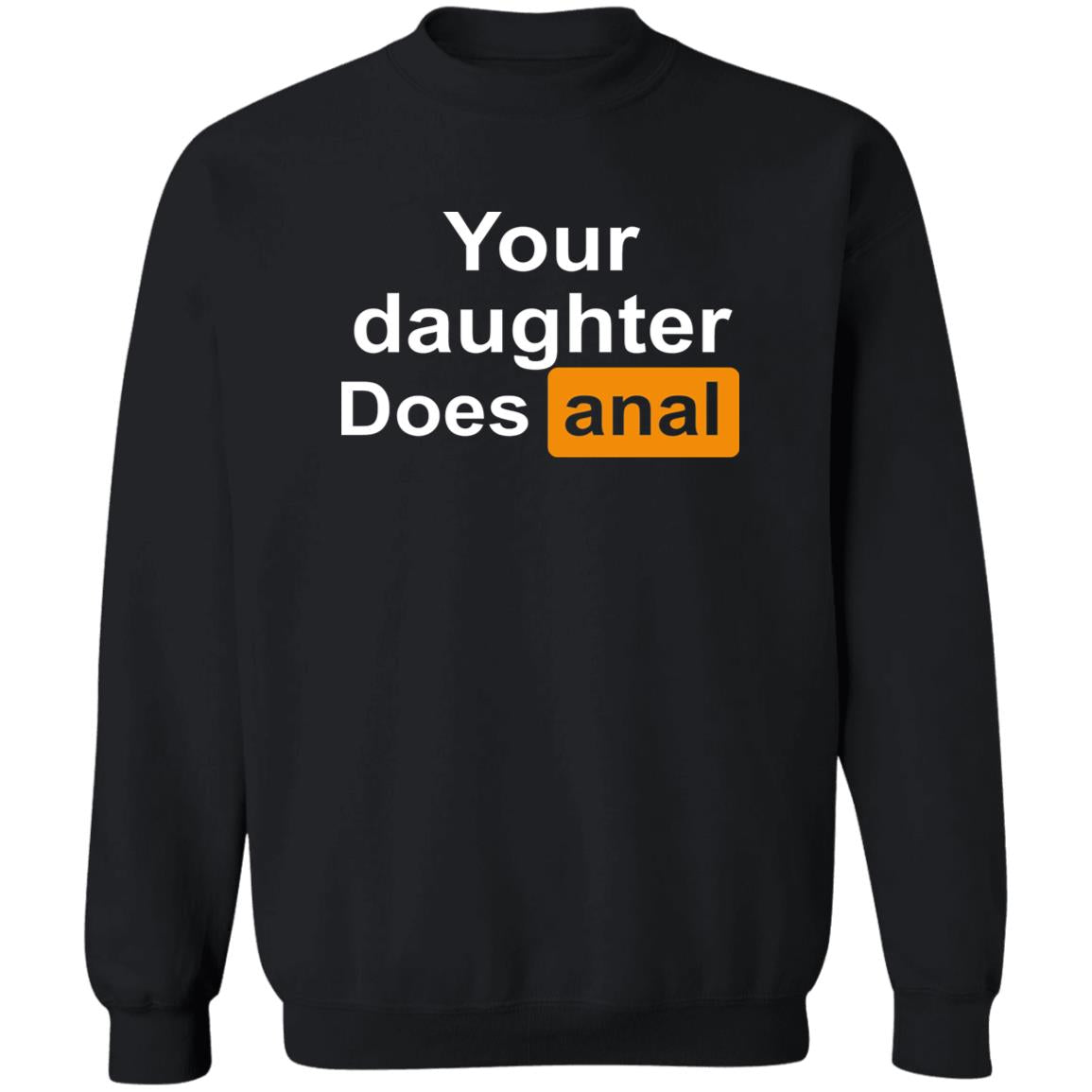 Your Daughter Does Anal Shirt
