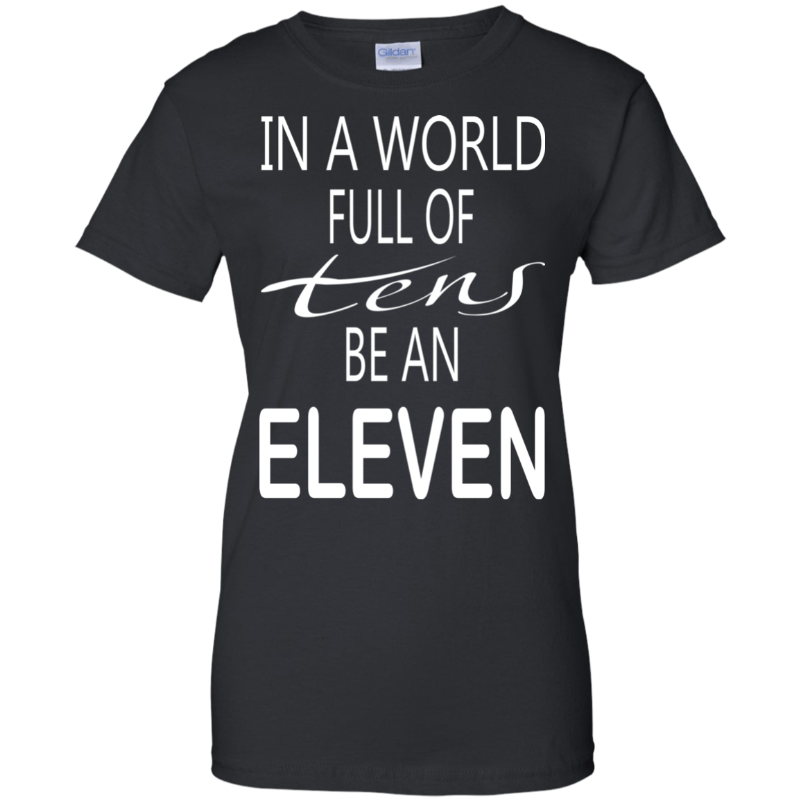 Be A World Full Of Tens Be An Eleven Shirt, Hoodie, Tank - TeeDragons