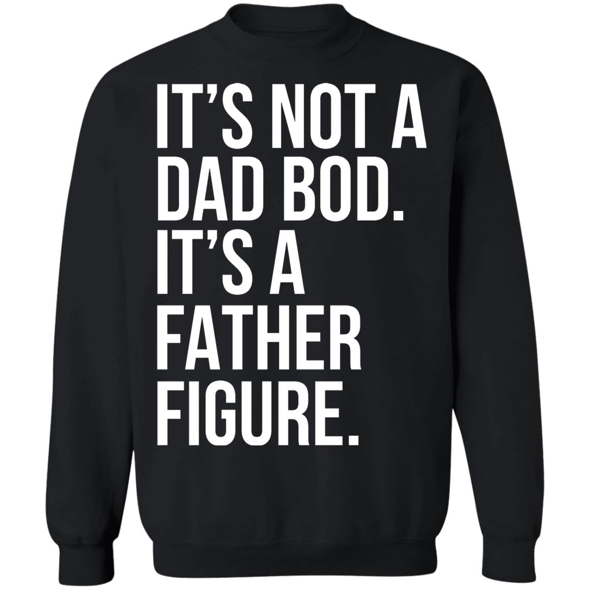It's Not A Dad Bod It's A Father Figure Shirt