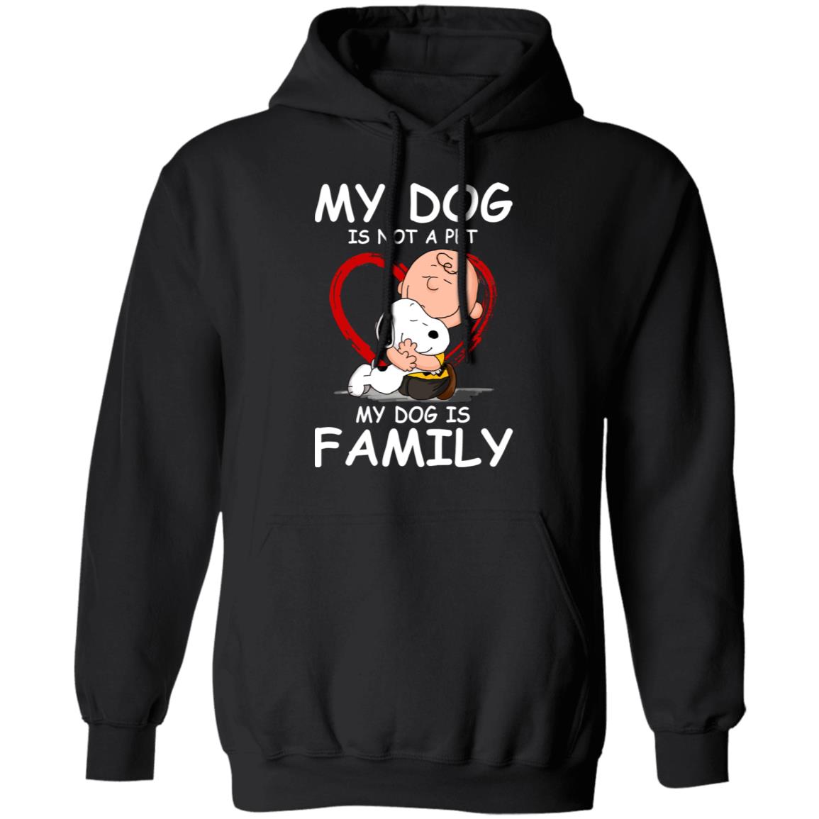 My Dog Is Not A Pet My Dog Is Family Shirt