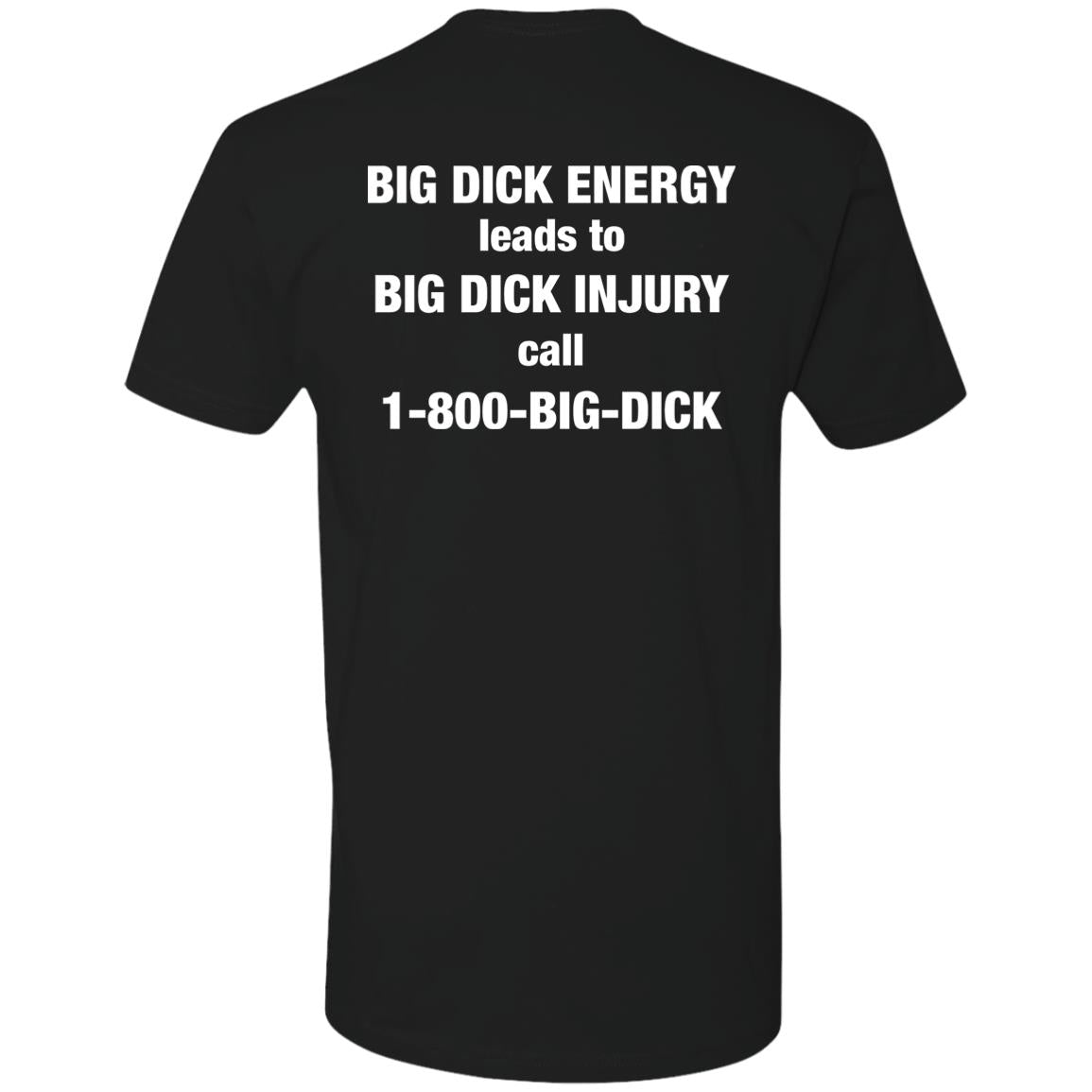 Big Dick Energy Leads To Big Dick Injury Call 1-800-Big-Dick Shirt