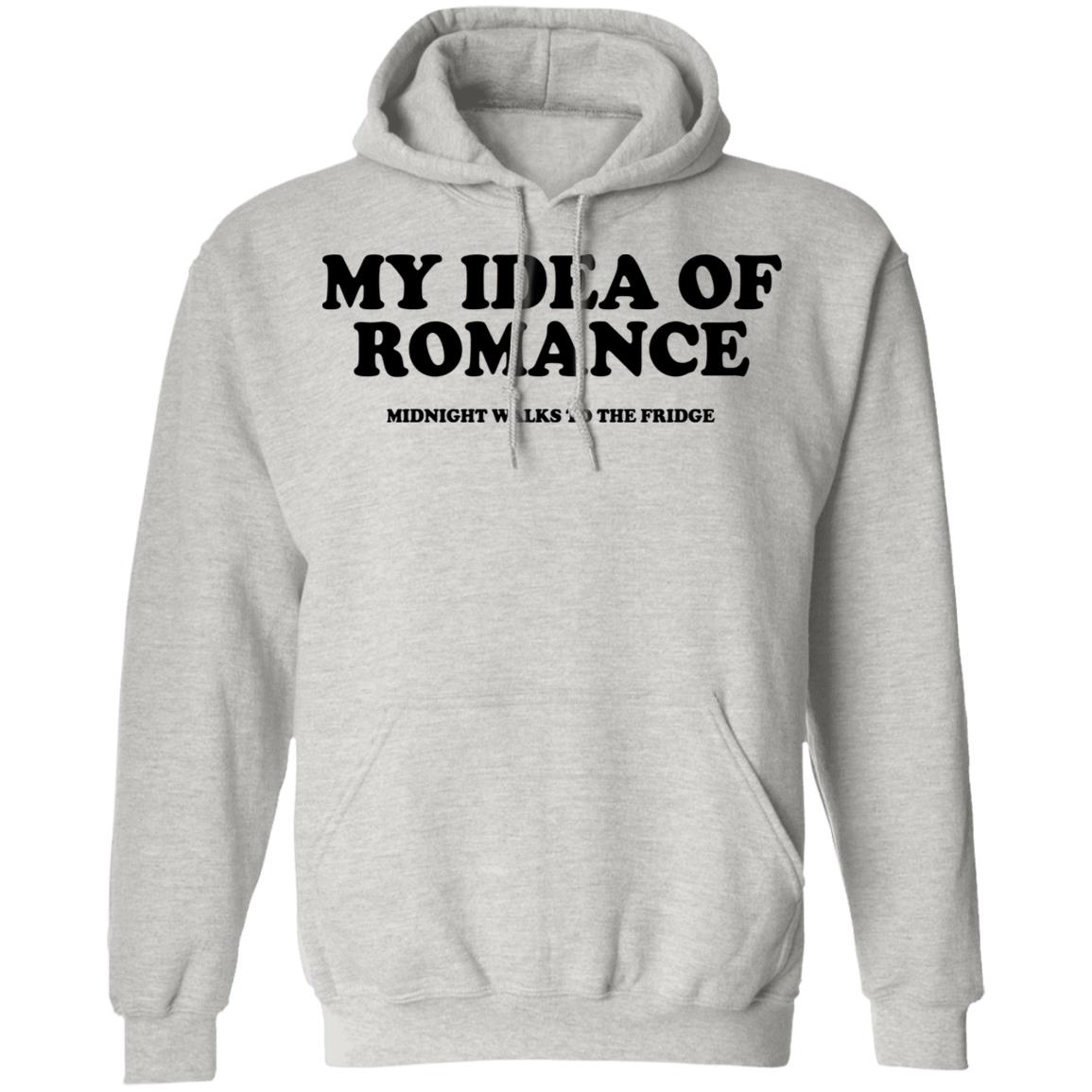 My Idea Of Romance Midnight Walks To The Fridge Shirt