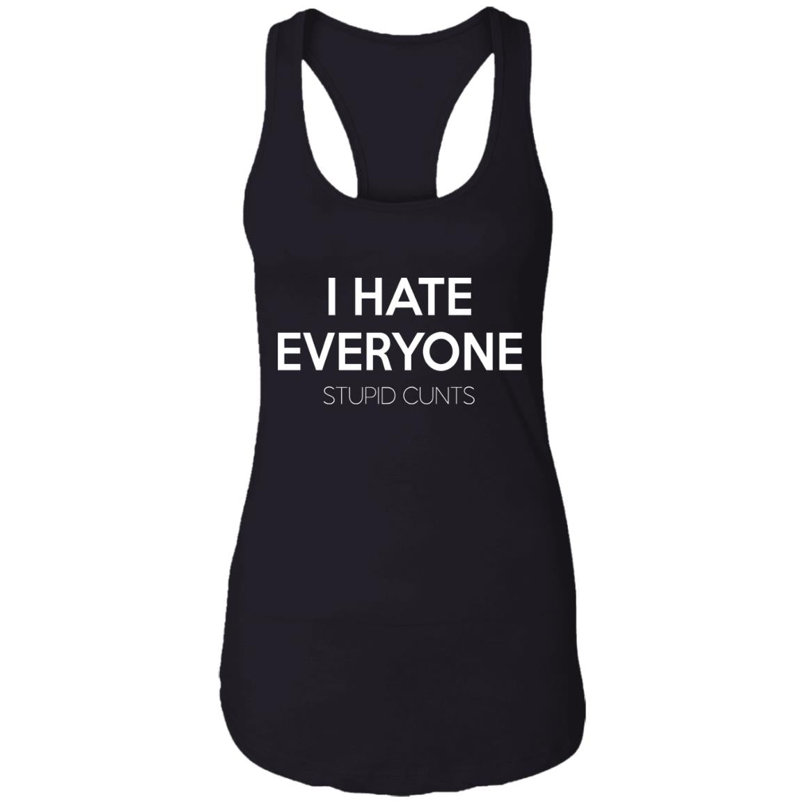 I hate everyone stupid cunts shirt