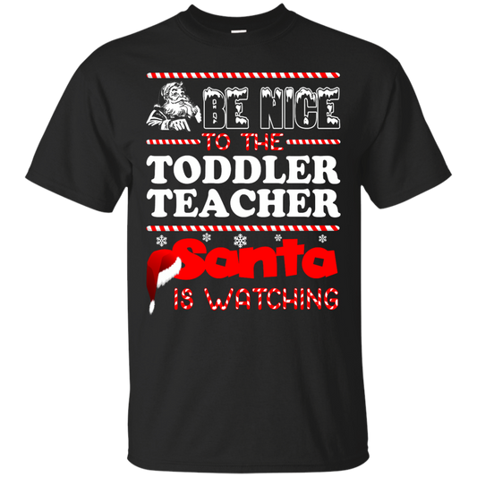 Be Nice To The Toddler Teacher Santa Is Watching Shirt, Hoodie, Tank - TeeDragons