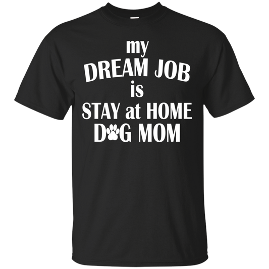 My Dream Job Is Stay At Home Dog Mom Shirt, Tank - TeeDragons