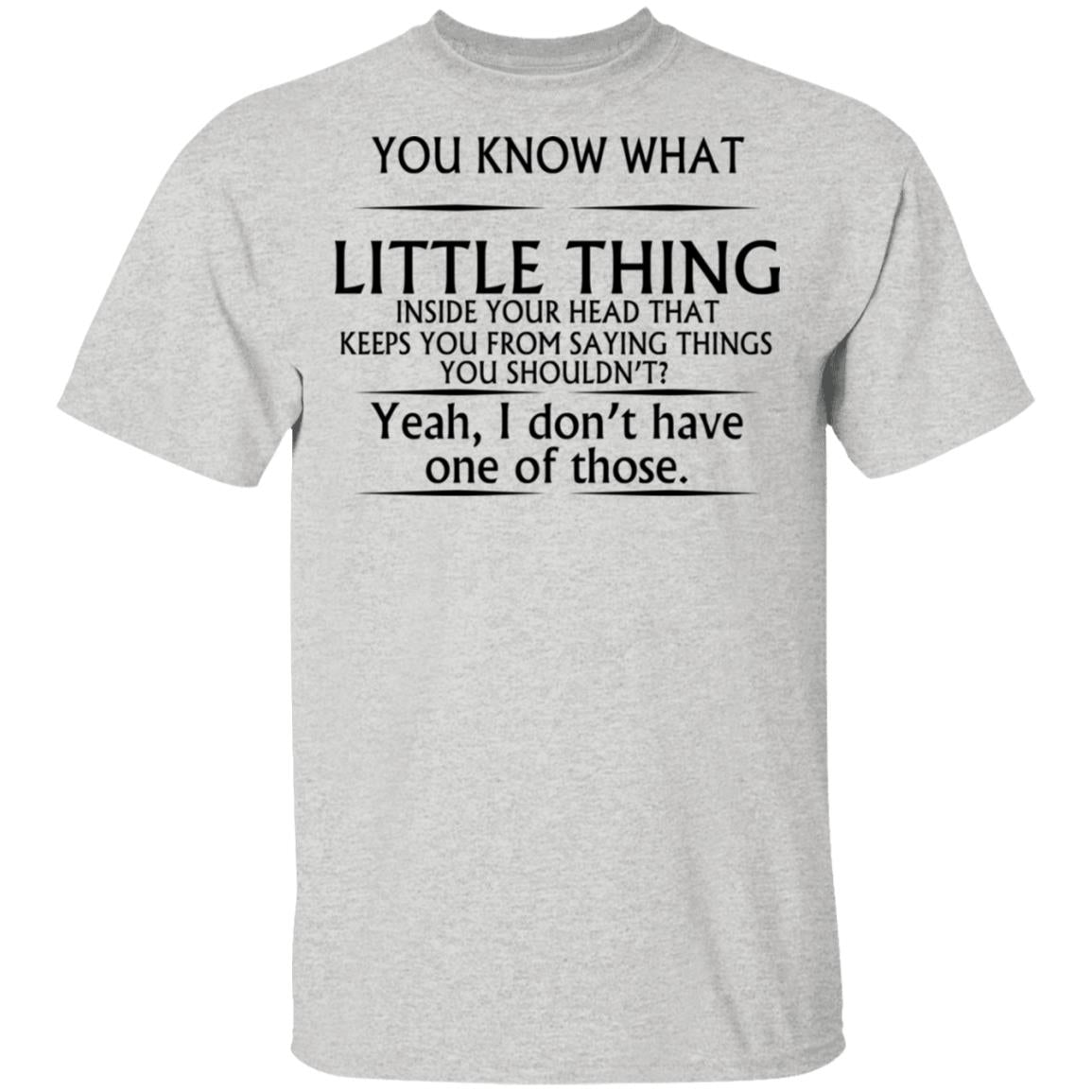 You Know What Little Thing Inside Your Head Shirt
