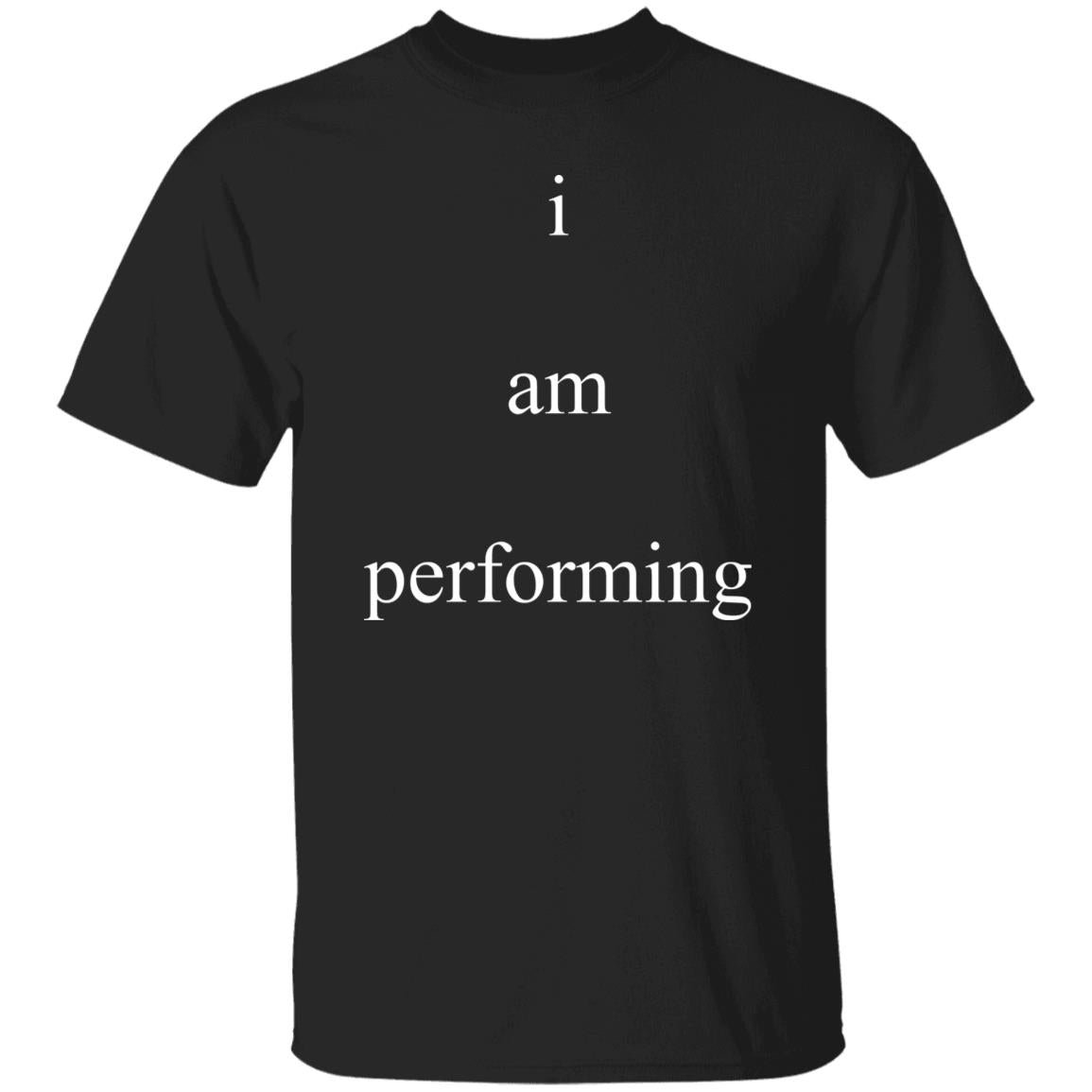 I Am Performing Shirt