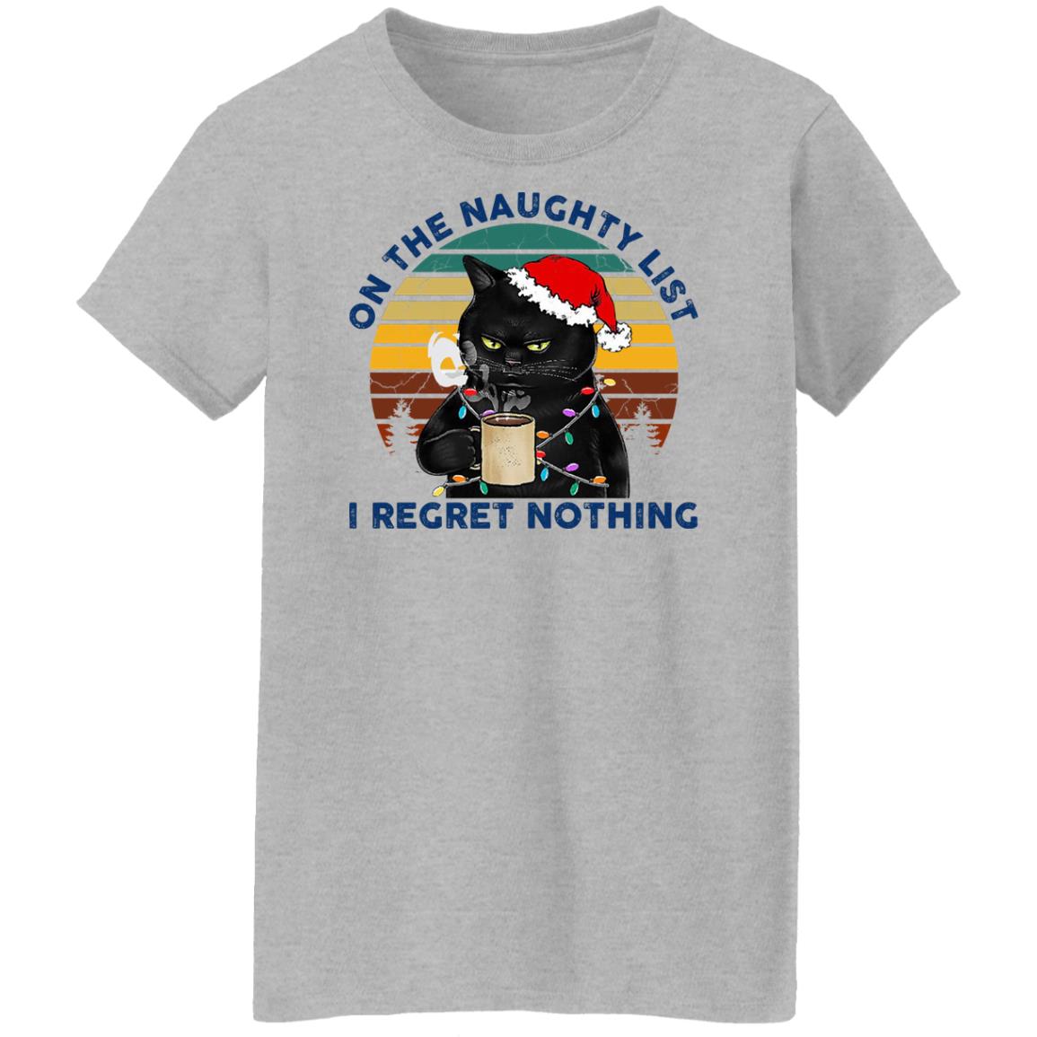 Black Cat Santa - On The Naughty List I Regret Nothing Shirt