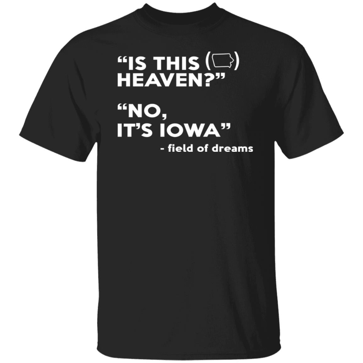 Is This Heaven No It's Iowa Field of Dreams T-Shirt