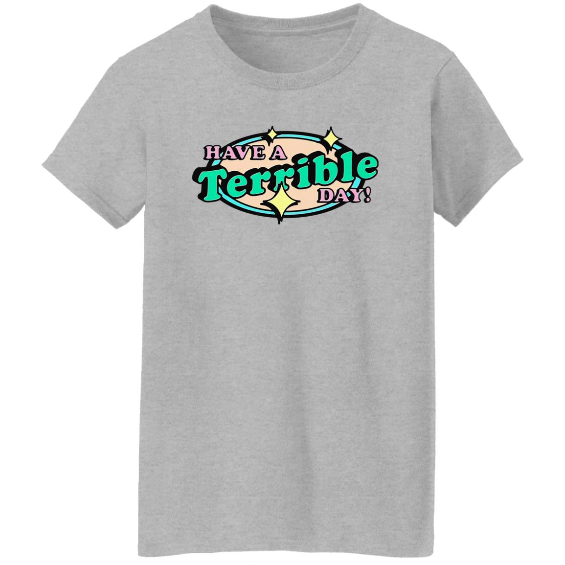 Have A Terrible Day Shirt