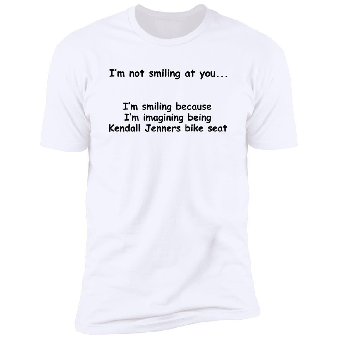 I'm Not Smiling At You I'm Smiling Because I'm Imagining Being Kendall Jenners Bike Seat Shirt
