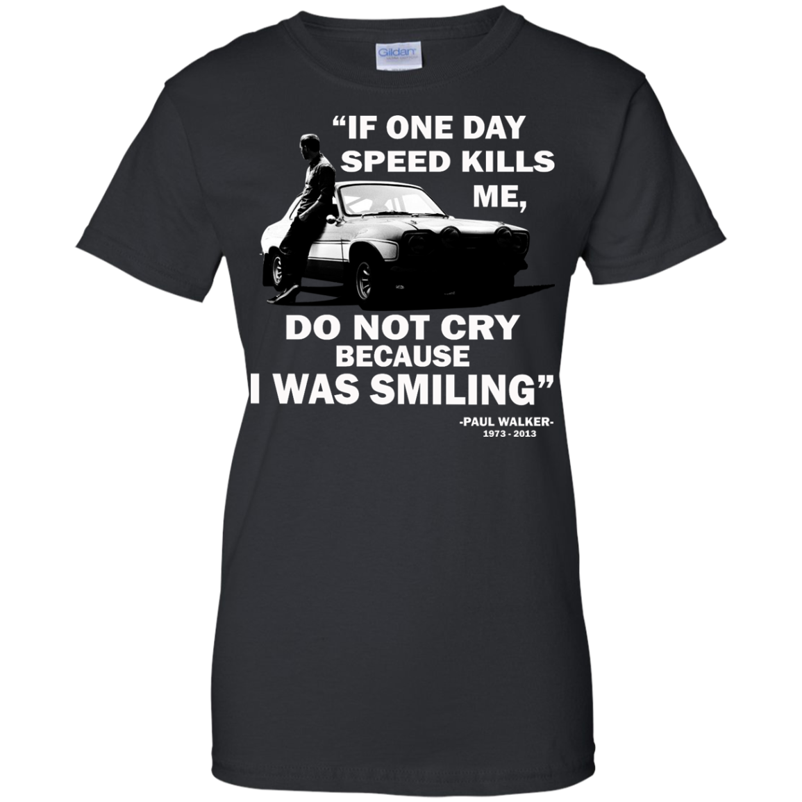 Paul Walker - If One Day Speed Kills Me, Do Not Cry Because I Was Smiling Shirt - TeeDragons