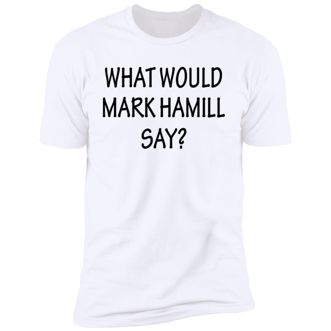 What Would Mark Hamill Say Shirt